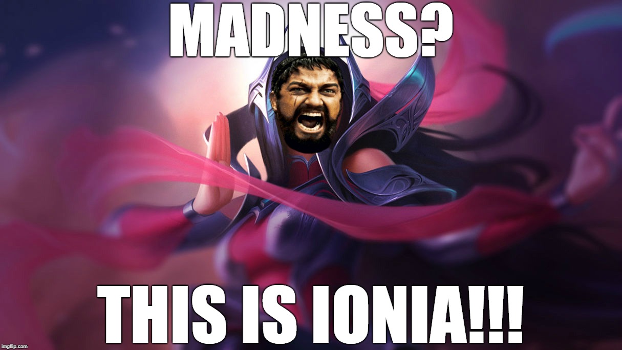 THIS IS IONIA!!! | MADNESS? THIS IS IONIA!!! | image tagged in this is sparta,league of legends,memes,leonidas | made w/ Imgflip meme maker