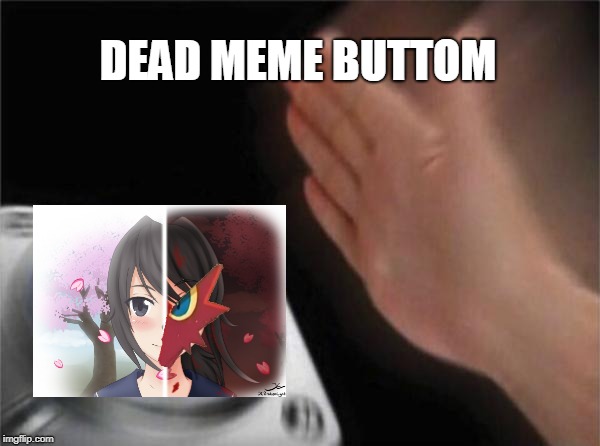 Blank Nut Button Meme | DEAD MEME BUTTOM | image tagged in memes,blank nut button | made w/ Imgflip meme maker
