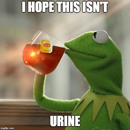 But That's None Of My Business | I HOPE THIS ISN'T; URINE | image tagged in memes,but thats none of my business,kermit the frog | made w/ Imgflip meme maker