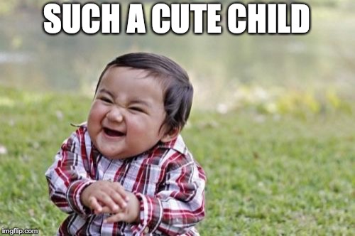 Evil Toddler Meme | SUCH A CUTE CHILD | image tagged in memes,evil toddler | made w/ Imgflip meme maker