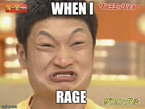 Chinese | WHEN I; RAGE | image tagged in chinese | made w/ Imgflip meme maker