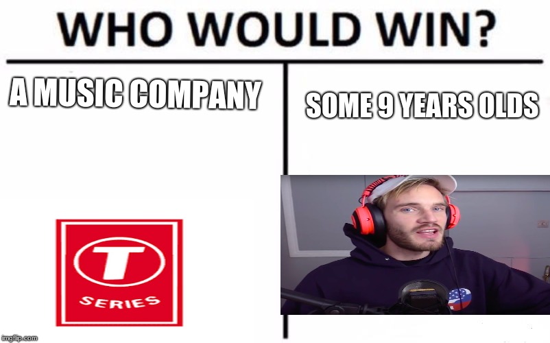Who Would Win? Meme | A MUSIC COMPANY; SOME 9 YEARS OLDS | image tagged in memes,who would win | made w/ Imgflip meme maker