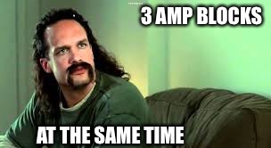 3 AMP BLOCKS; AT THE SAME TIME | made w/ Imgflip meme maker