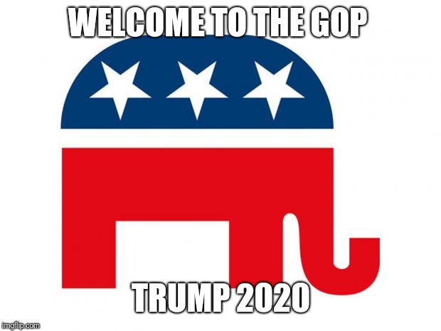 GOP LOGO | WELCOME TO THE GOP TRUMP 2020 | image tagged in gop logo | made w/ Imgflip meme maker