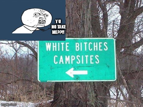image tagged in campsite,memes,y u no,funny,signs/billboards | made w/ Imgflip meme maker