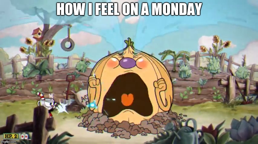 Cuphead Weepy | HOW I FEEL ON A MONDAY | image tagged in cuphead weepy | made w/ Imgflip meme maker