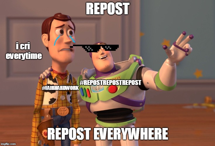 Repost is not the way to the popularity and i bet you that most of the popular people use repost and that's not fair | REPOST; i cri everytime; #FAIRHARDWORK; #REPOSTREPOSTREPOST; REPOST EVERYWHERE | image tagged in repost repost everywhere,repost popularity shut | made w/ Imgflip meme maker
