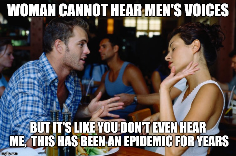 u use wong voice | WOMAN CANNOT HEAR MEN'S VOICES; BUT IT'S LIKE YOU DON'T EVEN HEAR ME,  THIS HAS BEEN AN EPIDEMIC FOR YEARS | image tagged in arguing couple,chinese,bad pun,women,not listening,listening | made w/ Imgflip meme maker