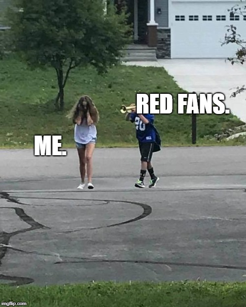 Leave me the Heck Alone. | RED FANS. ME. | image tagged in trumpet boy | made w/ Imgflip meme maker