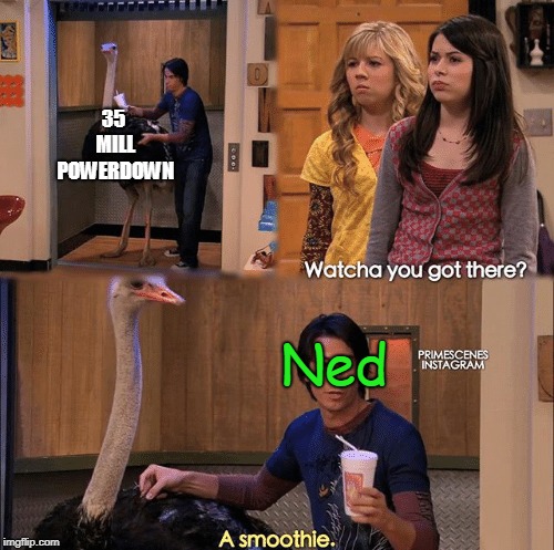 What you got there | 35 MILL POWERDOWN; Ned | image tagged in what you got there | made w/ Imgflip meme maker