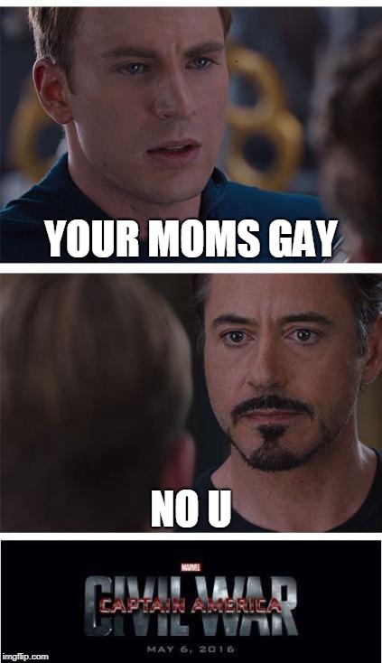 Marvel Civil War 1 | YOUR MOMS GAY; NO U | image tagged in memes,marvel civil war 1 | made w/ Imgflip meme maker