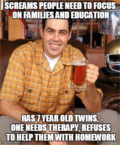 SCREAMS PEOPLE NEED TO FOCUS ON FAMILIES AND EDUCATION HAS 7 YEAR OLD TWINS, ONE NEEDS THERAPY, REFUSES TO HELP THEM WITH HOMEWORK | made w/ Imgflip meme maker
