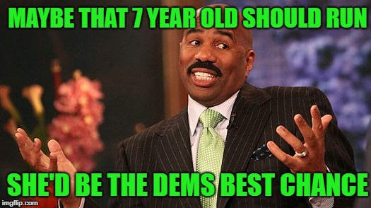 shrug | MAYBE THAT 7 YEAR OLD SHOULD RUN SHE'D BE THE DEMS BEST CHANCE | image tagged in shrug | made w/ Imgflip meme maker