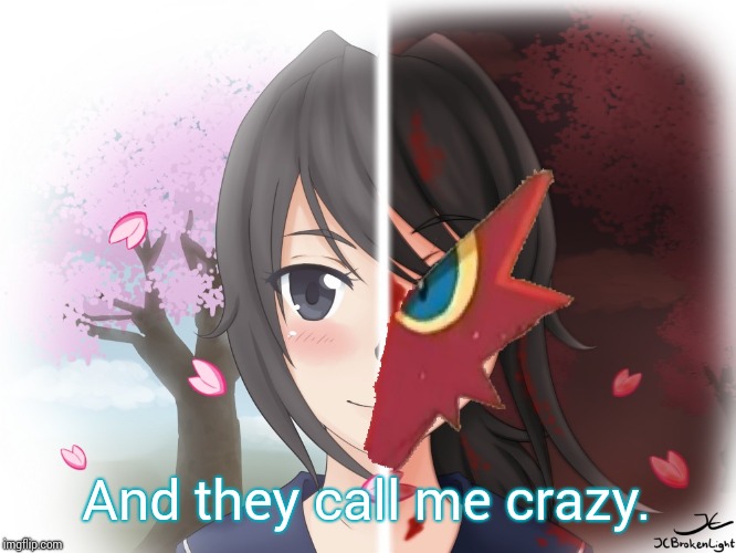 Yandere Blaziken | And they call me crazy. | image tagged in yandere blaziken | made w/ Imgflip meme maker