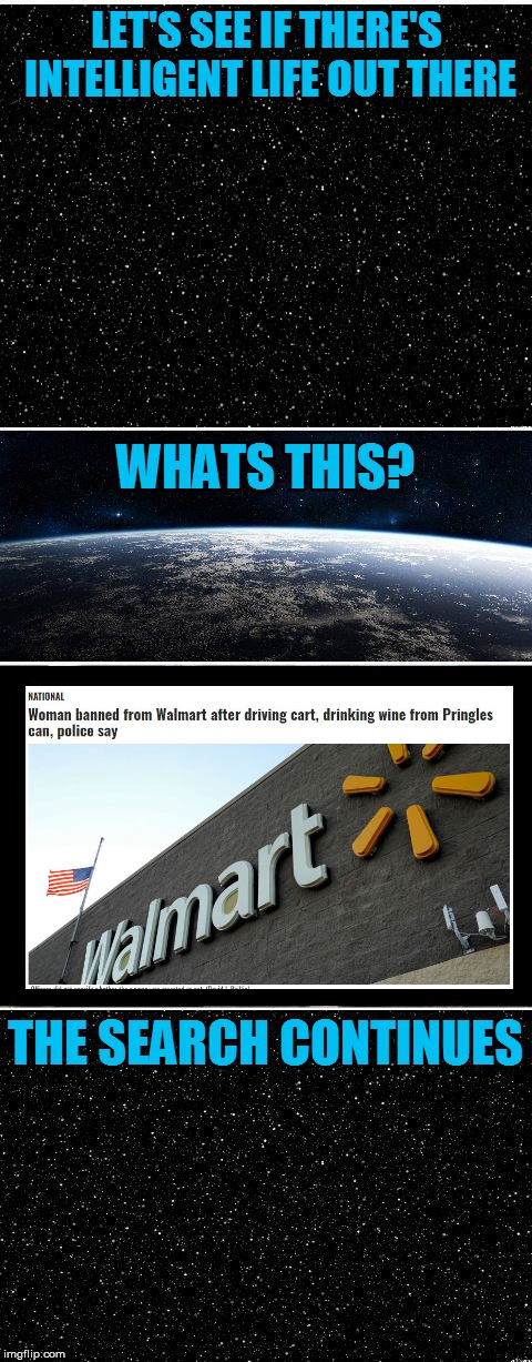 I don't want to live on this planet anywmore | image tagged in the search continues,i don't want to live on this planet anymore,walmart,people of walmart | made w/ Imgflip meme maker