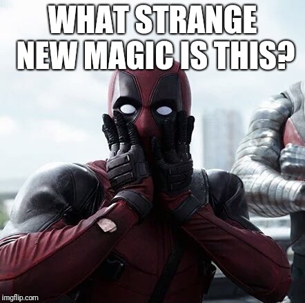 Deadpool Surprised Meme | WHAT STRANGE NEW MAGIC IS THIS? | image tagged in memes,deadpool surprised | made w/ Imgflip meme maker