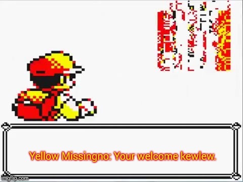 Oh Shit! Itsa Missingno. | Yellow Missingno: Your welcome kewlew. | image tagged in oh shit itsa missingno | made w/ Imgflip meme maker