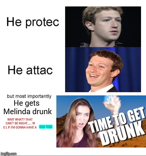 W E L P. | He gets Melinda drunk; WAIT WHAT? THAT CAN'T BE RIGHT...... W E L P. I'M GONNA HAVE A; BAD TIME | image tagged in wait what,w e l p,well then it looks like that i'm screwed,help i'm stuck in the distortion world,help me | made w/ Imgflip meme maker