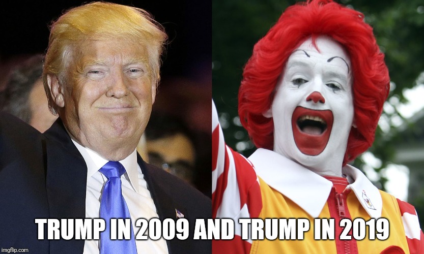 Memes | TRUMP IN 2009 AND TRUMP IN 2019 | image tagged in donald trump | made w/ Imgflip meme maker