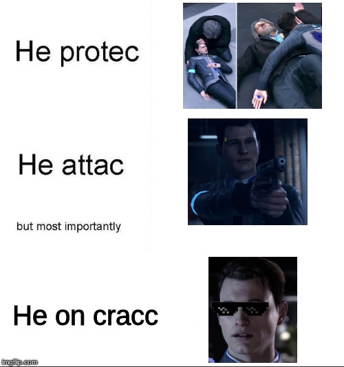 Detroit on Cracc | He on cracc | image tagged in he protecc,connor,detroit become human,funny,meme,cracc | made w/ Imgflip meme maker
