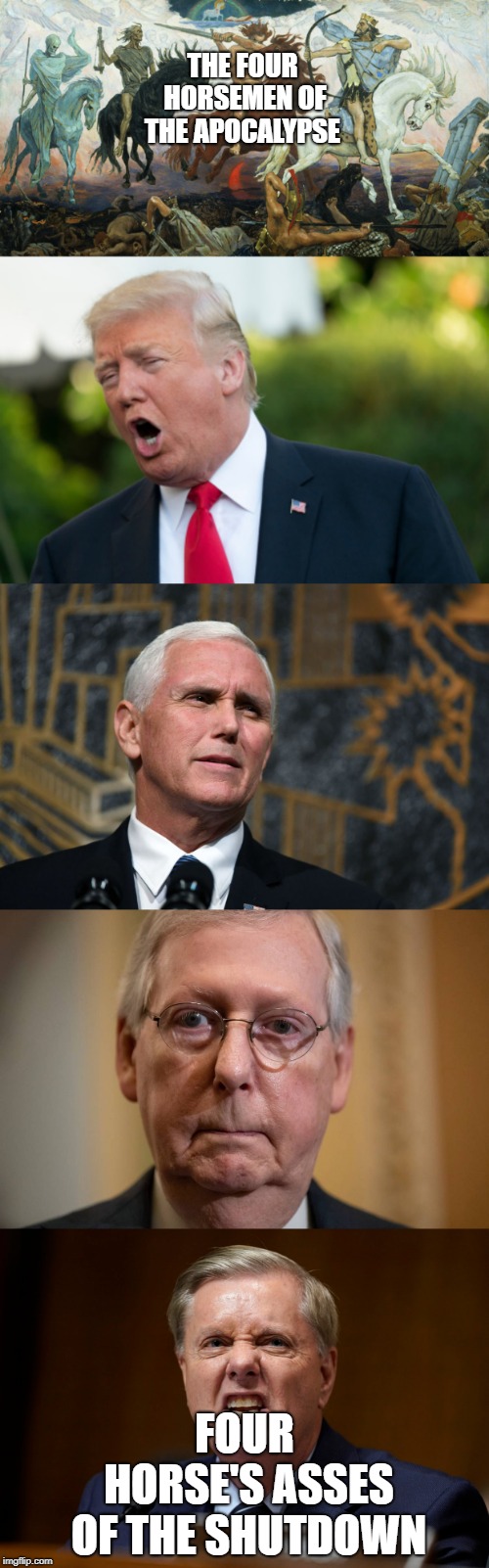 Four Horse's Asses | THE FOUR HORSEMEN OF THE APOCALYPSE; FOUR HORSE'S ASSES OF THE SHUTDOWN | image tagged in my zombie apocalypse team | made w/ Imgflip meme maker
