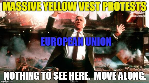 Nothing to See Here | MASSIVE YELLOW VEST PROTESTS; EUROPEAN UNION; NOTHING TO SEE HERE.  MOVE ALONG. | image tagged in nothing to see here | made w/ Imgflip meme maker