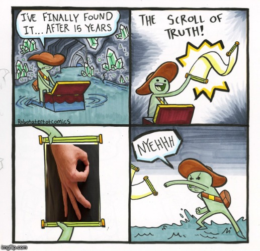 got em | image tagged in memes,the scroll of truth | made w/ Imgflip meme maker