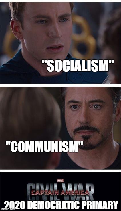 "BIGTENT" | "SOCIALISM"; "COMMUNISM"; 2020 DEMOCRATIC PRIMARY | image tagged in memes,marvel civil war 1,democrat party,communism,socialism | made w/ Imgflip meme maker