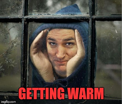 Peeping Ted Cruz | GETTING WARM | image tagged in peeping ted cruz | made w/ Imgflip meme maker