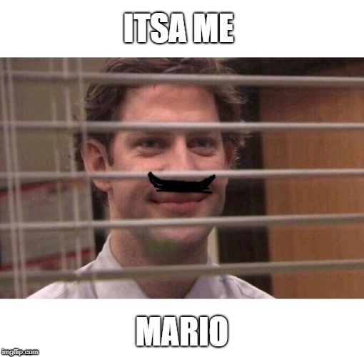 Jim Office Blinds | ITSA ME; MARIO | image tagged in jim office blinds | made w/ Imgflip meme maker