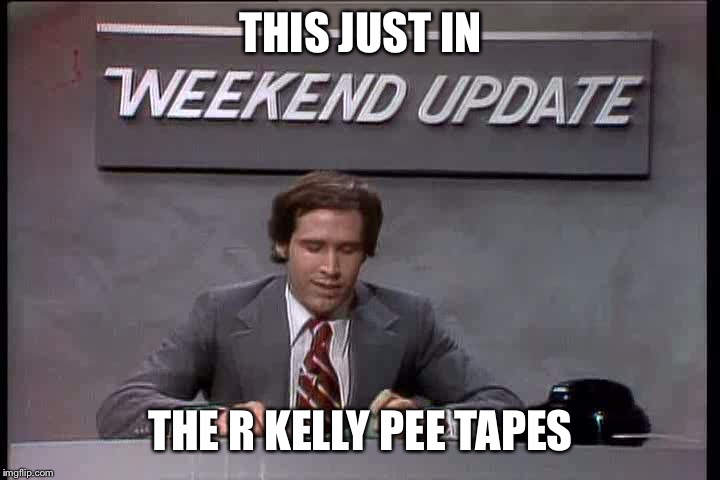 THIS JUST IN THE R KELLY PEE TAPES | made w/ Imgflip meme maker