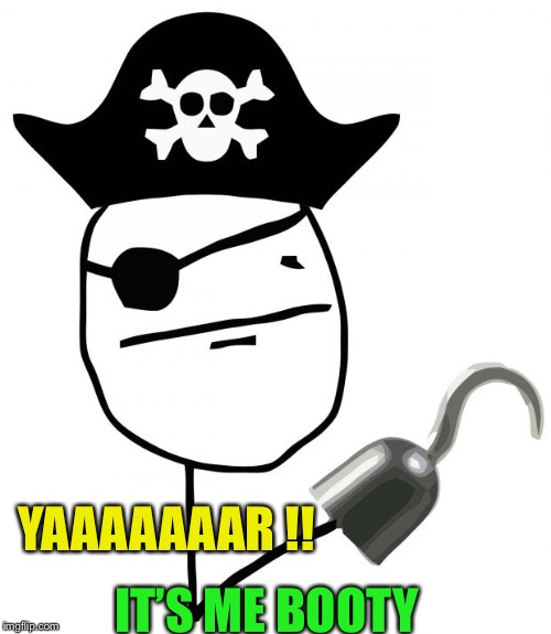 pirate | YAAAAAAAR !! IT’S ME BOOTY | image tagged in pirate | made w/ Imgflip meme maker