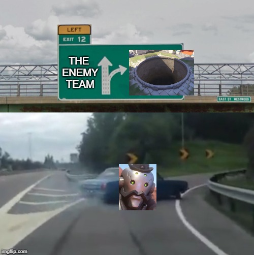 Left Exit 12 High Resolution | THE ENEMY TEAM | image tagged in left exit 12 high resolution | made w/ Imgflip meme maker