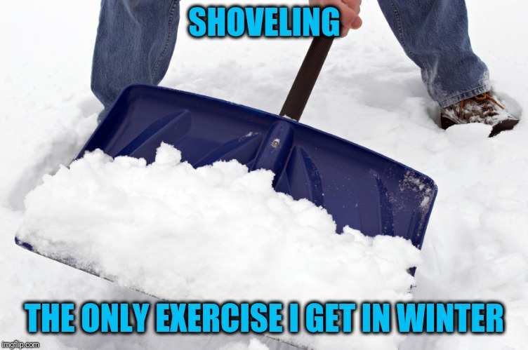 SHOVELING THE ONLY EXERCISE I GET IN WINTER | made w/ Imgflip meme maker
