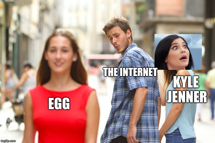 Distracted Boyfriend | THE INTERNET; KYLE JENNER; EGG | image tagged in memes,distracted boyfriend | made w/ Imgflip meme maker