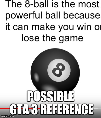 possible gta 3 reference ( the covered part is it can say the n word) | POSSIBLE GTA 3 REFERENCE | image tagged in gta 3,gta,nigga,8-ball | made w/ Imgflip meme maker