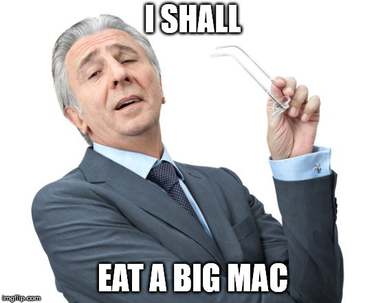 Snobby | I SHALL; EAT A BIG MAC | image tagged in snobby | made w/ Imgflip meme maker