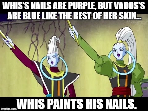 WHIS'S NAILS ARE PURPLE, BUT VADOS'S ARE BLUE LIKE THE REST OF HER SKIN... WHIS PAINTS HIS NAILS. | made w/ Imgflip meme maker