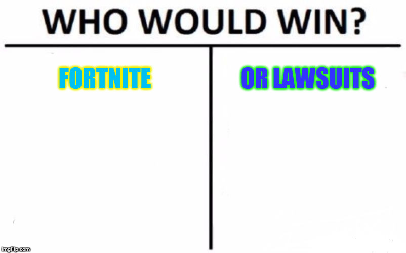 Who Would Win? | FORTNITE; OR LAWSUITS | image tagged in memes,who would win | made w/ Imgflip meme maker