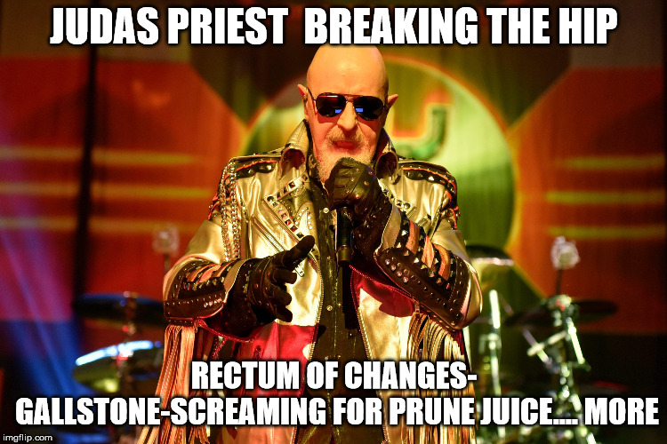 Grampa Priest | JUDAS PRIEST  BREAKING THE HIP; RECTUM OF CHANGES- GALLSTONE-SCREAMING FOR PRUNE JUICE.... MORE | image tagged in old man,rock music,funny memes | made w/ Imgflip meme maker