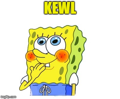 spongebob | KEWL | image tagged in spongebob | made w/ Imgflip meme maker