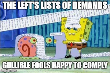 Like tyrants they want is to control you | THE LEFT'S LISTS OF DEMANDS; GULLIBLE FOOLS HAPPY TO COMPLY | image tagged in spongebob's list,political left | made w/ Imgflip meme maker