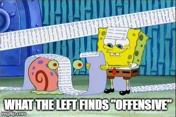 Professional gaslighters | WHAT THE LEFT FINDS "OFFENSIVE" | image tagged in spongebob's list,political left | made w/ Imgflip meme maker