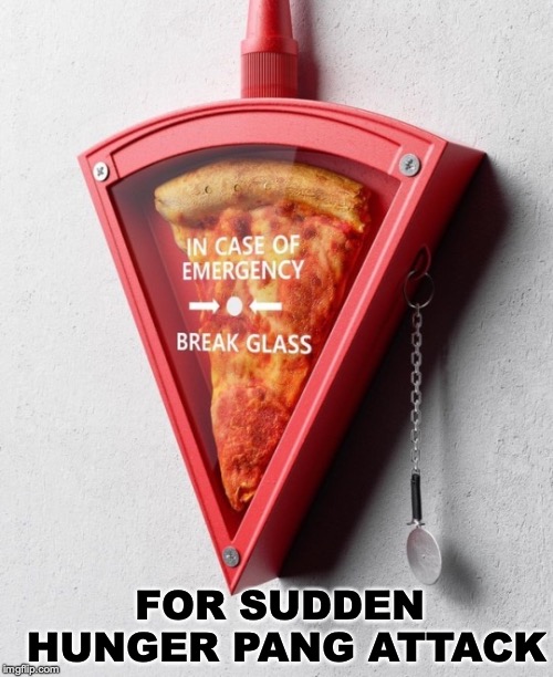 When you just got to have it |  FOR SUDDEN HUNGER PANG ATTACK | image tagged in pizza delivery man,hunger | made w/ Imgflip meme maker