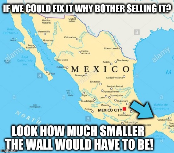 IF WE COULD FIX IT WHY BOTHER SELLING IT? LOOK HOW MUCH SMALLER THE WALL WOULD HAVE TO BE! ➡️ | made w/ Imgflip meme maker