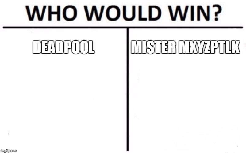 Comics Clowning Around | DEADPOOL; MISTER MXYZPTLK | image tagged in memes,who would win,marvel,dc comics,deadpool | made w/ Imgflip meme maker