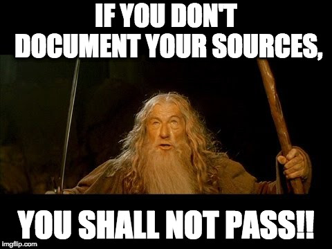 gandolf | IF YOU DON'T DOCUMENT YOUR SOURCES, YOU SHALL NOT PASS!! | image tagged in gandolf | made w/ Imgflip meme maker