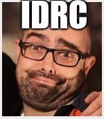 idc | IDRC | image tagged in idc | made w/ Imgflip meme maker