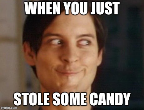 Spiderman Peter Parker | WHEN YOU JUST; STOLE SOME CANDY | image tagged in memes,spiderman peter parker | made w/ Imgflip meme maker