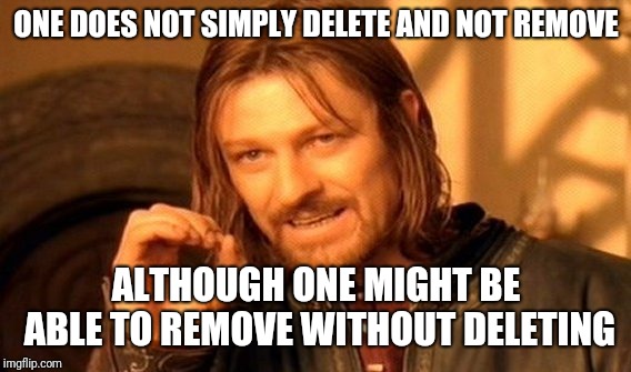 One Does Not Simply Meme | ONE DOES NOT SIMPLY DELETE AND NOT REMOVE ALTHOUGH ONE MIGHT BE ABLE TO REMOVE WITHOUT DELETING | image tagged in memes,one does not simply | made w/ Imgflip meme maker